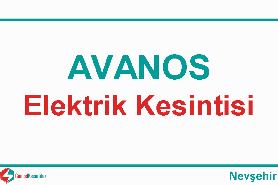 Nevşehir Avanos Orta Mahallesi 06 Mart Cumartesi - 2021 Tarihinde Elektrik Kesintisi