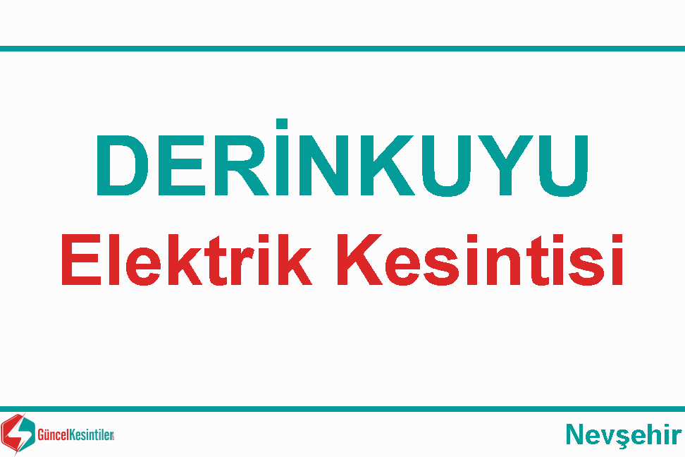 Nevşehir-Derinkuyu 06 Haziran - 2020 Elektrik Arıza Bilgisi