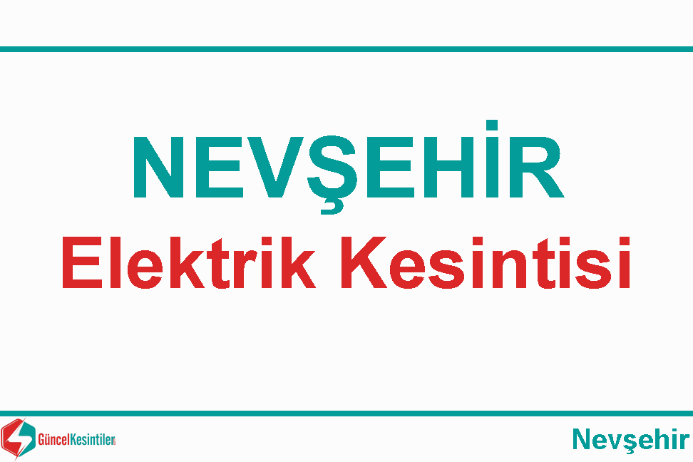 27/Şubat 2024 : Şehir Merkezi, Nevşehir Yaşanan Elektrik Verilemeyecektir