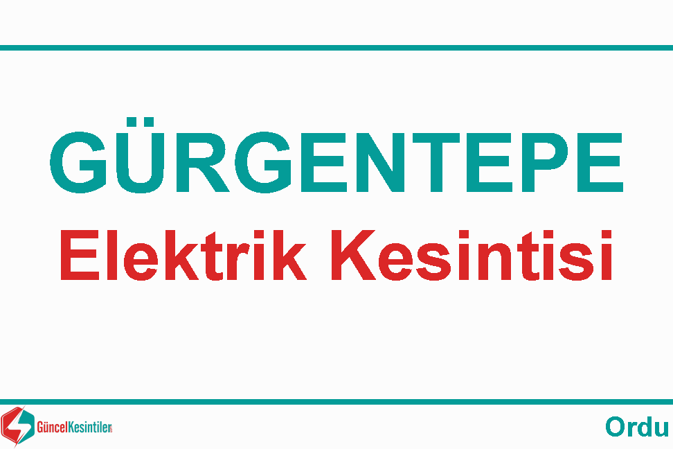 09/02 2024 Cuma : Gürgentepe, Ordu Elektrik Kesinti Detayı