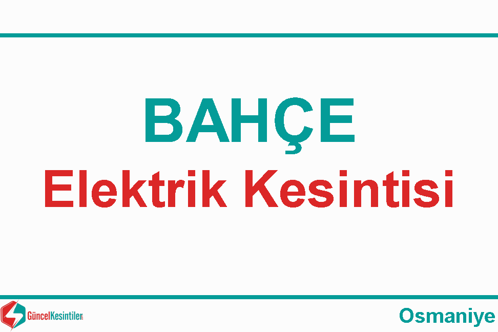 Osmaniye Bahçe Bahçeli Evler Mahallesinde Elektrik Kesintisi (15-03-2024)