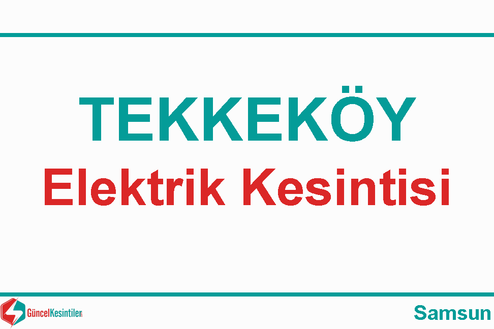 10 Mart - Pazar Tekkeköy Samsun Elektrik Kesintisi Hakkında
