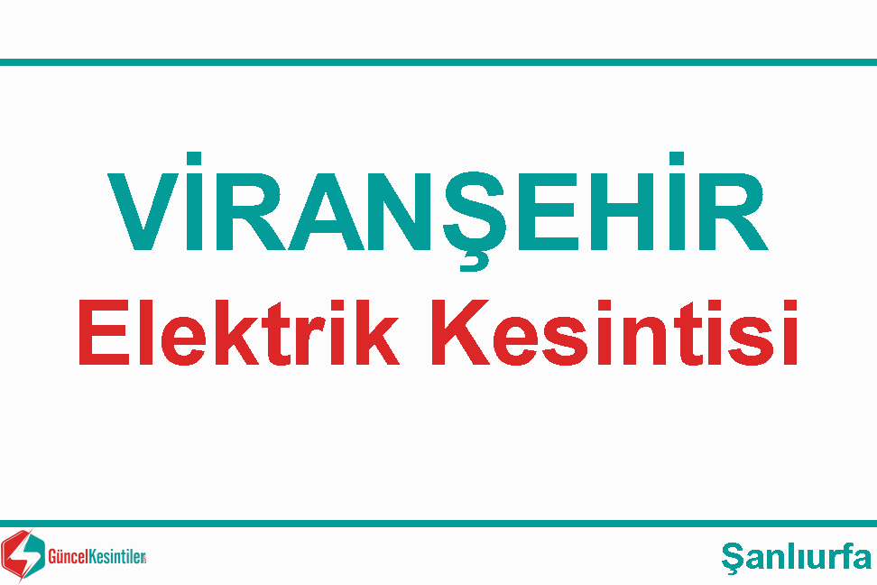 22 Ekim - 2019 Şanlıurfa Viranşehir Elektrik Kesintisi Yaşanacaktır