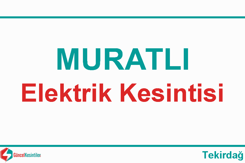 5-05-2024 Pazar : Muratlı, Tekirdağ Elektrik Kesinti Detayı