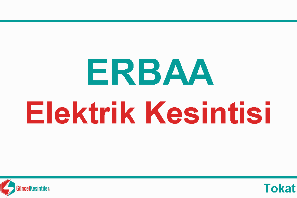 Tokat Erbaa'da 5.04.2024 Elektrik Arıza Bilgisi