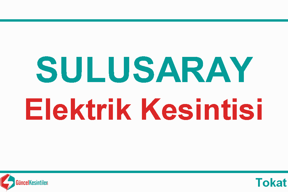 5.12.2022 Tokat Sulusaray Elektrik Kesinti Bilgisi