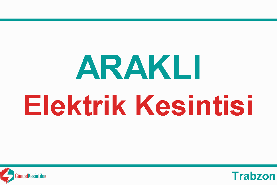 28/04 2024 Pazar Araklı/Trabzon Elektrik Kesinti Haberi