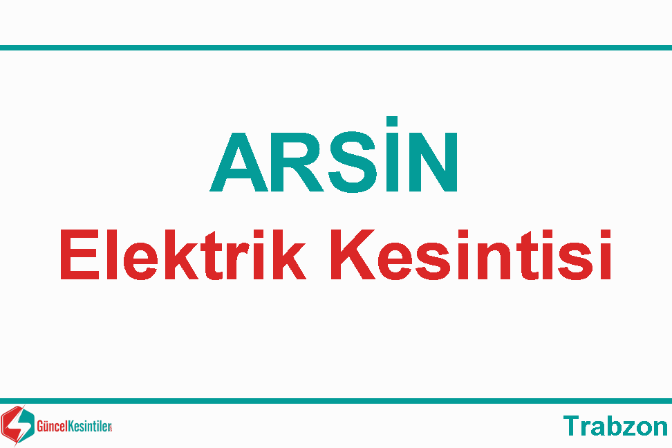 2-04-2024 Salı : Arsin, Trabzon Elektrik Kesinti Bilgisi