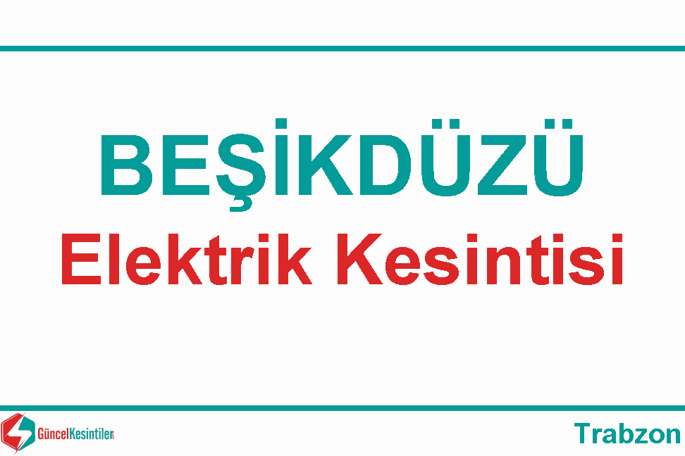 20/02 2024 Salı : Beşikdüzü, Trabzon Yaşanan Elektrik Kesintisi Planlanmaktadır