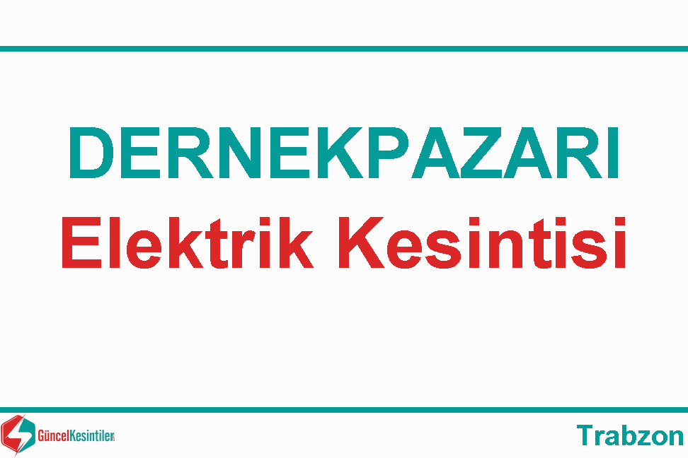 20 Ekim - 2019 Dernekpazarı/Trabzon Elektrik Kesinti Detayı