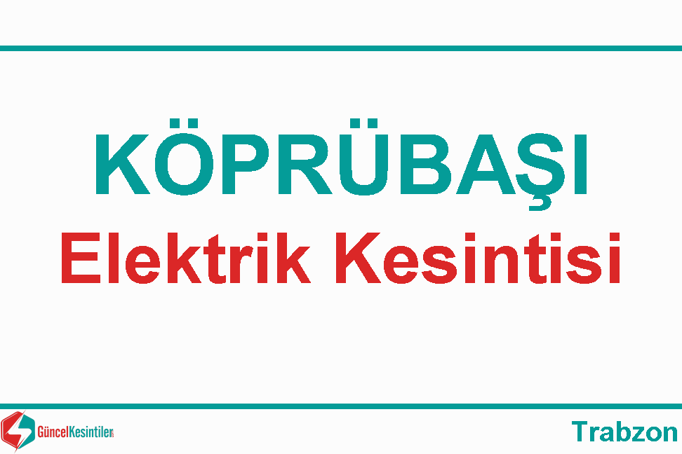 8/05 2024 Çarşamba Trabzon Köprübaşı Elektrik Arıza Bilgisi
