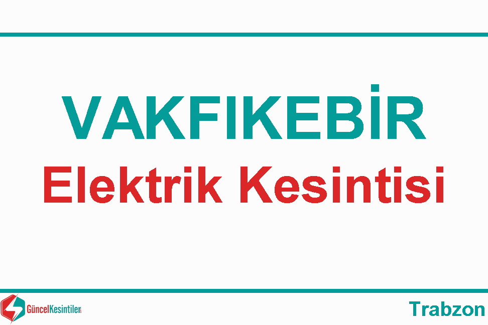 24 Mart Pazar Vakfıkebir/Trabzon Elektrik Kesintisi Planlanmaktadır