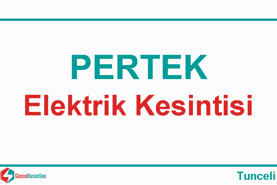 26 Nisan Cuma - 2024 : Pertek, Tunceli Elektrik Kesintisi Yapılacaktır