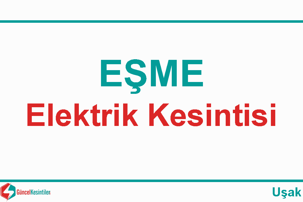 Eşme'de Elektrik Arızası :20.04.2024 Cumartesi - Osmangazi EDAŞ