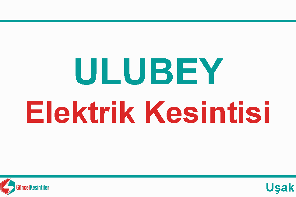 Uşak Ulubey'de  20 Mayıs 2023 Tarihli 2 Saat Elektrik Kesintisi
