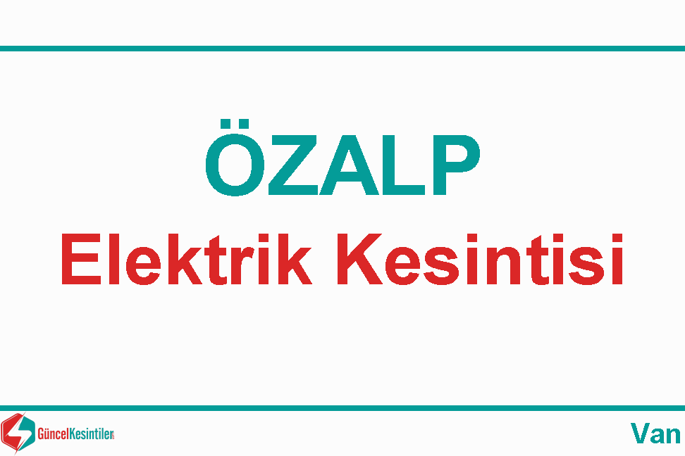 24 Aralık - Pazar : Özalp, Van Elektrik Kesintisi Hakkında Detaylar Vedaş