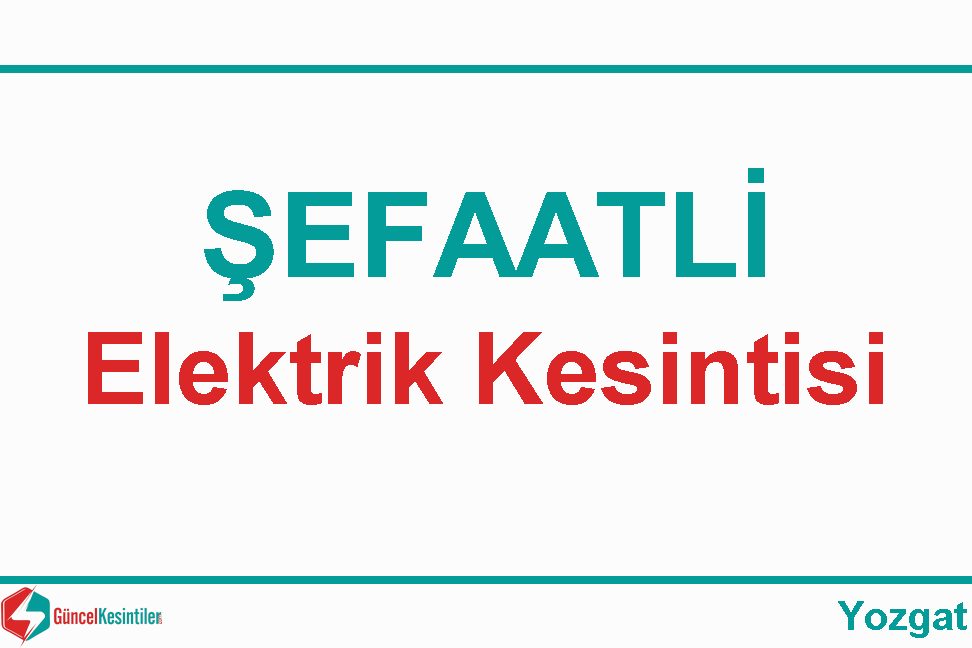 Çedaş Elektrik Kesintisi : 9.05.2024 Şefaatli/Yozgat
