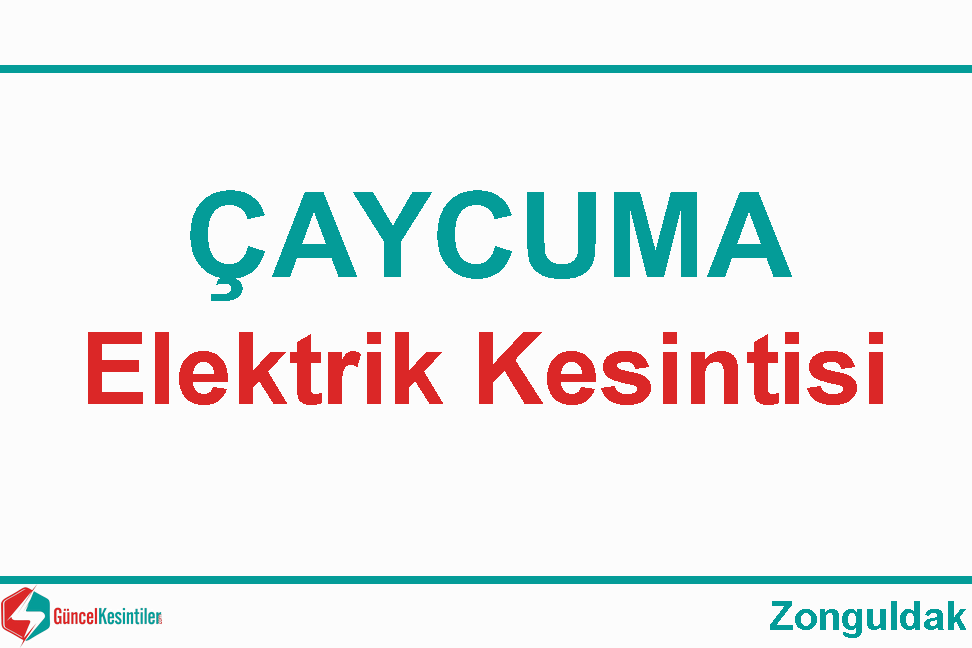 07 Mayıs Salı : Çaycuma, Zonguldak Elektrik Kesintisi