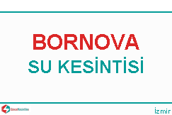 Bornova su kesintisi haberleri