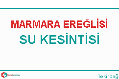 Marmara Ereğlisi su kesintisi haberleri