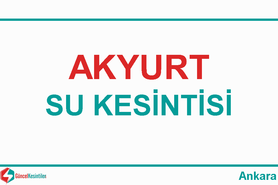 04 Mayıs-2024(Cumartesi) : Akyurt, Ankara Yaşanan Su Arızası
