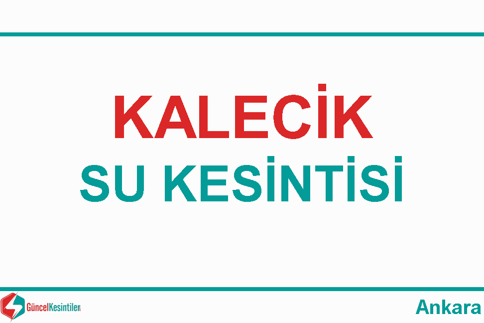 Ankara Kalecik Halitcevriaslangil Mh. Su Kesintisi (03 Mayıs Cuma - 2024)