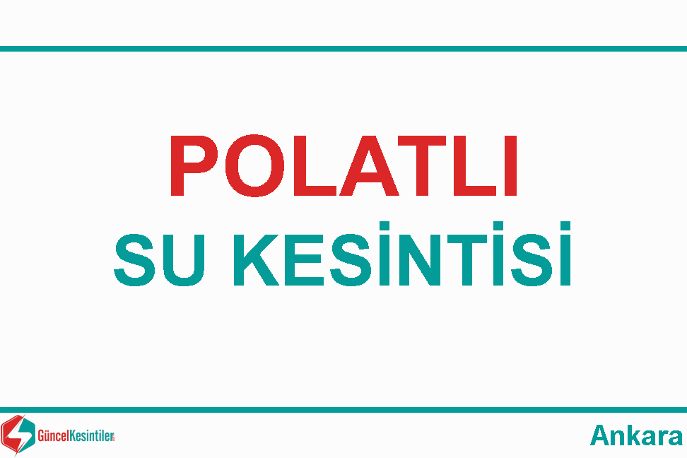 Polatlı 24 Mayıs Çarşamba - 2023 Gününde 5 Saat Su Kesintisi