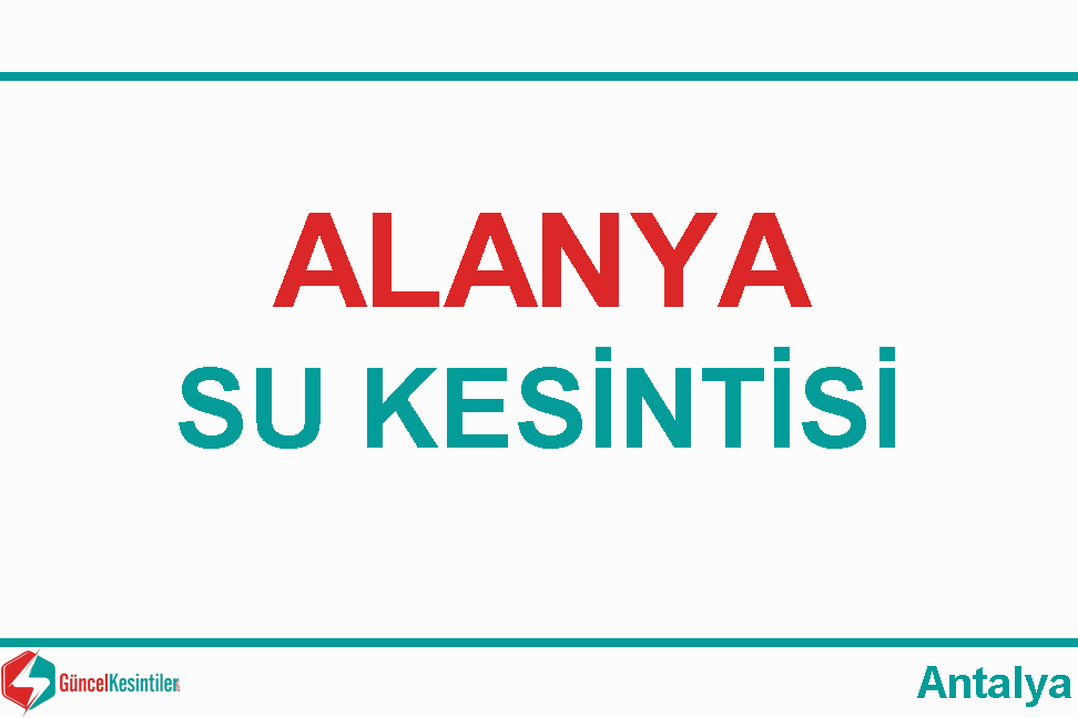 Antalya Alanya 5.08.2022 Su Kesinti Detayı