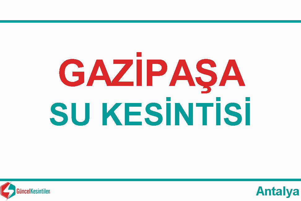 18 Eylül-2023(Pazartesi) Gazipaşa/Antalya Su Kesinti Bilgisi