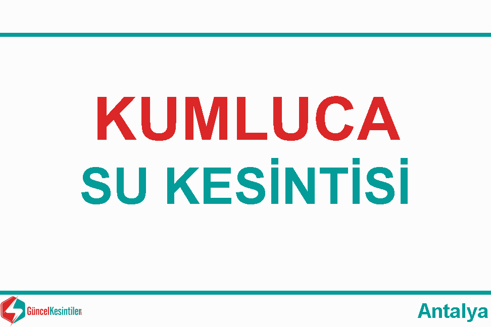 Kumluca'da 22 Eylül - 2023 Su Kesinti Detayı