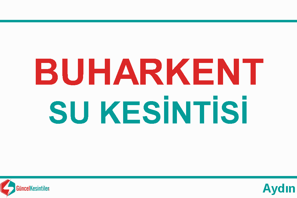 13.04.2024 Cumartesi : Buharkent, Aydın Su Kesintisi