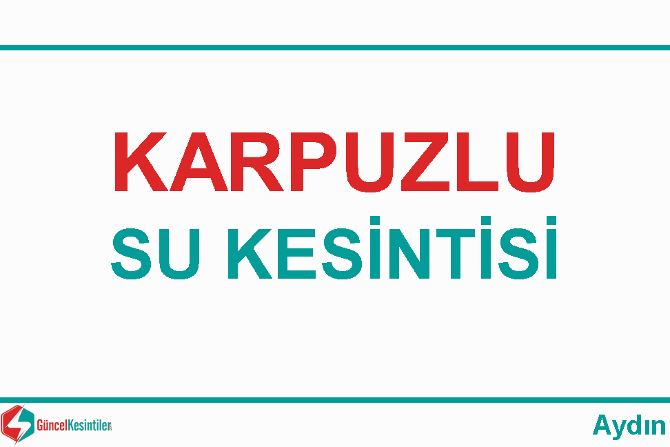 Aydın Karpuzlu'da 6 Nisan-2024(Cumartesi) Su Kesintisi Hakkında