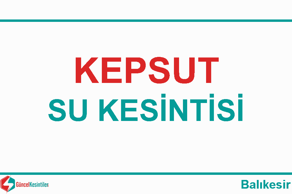 07 Aralık 2023 : Kepsut, Balıkesir Su Arızası