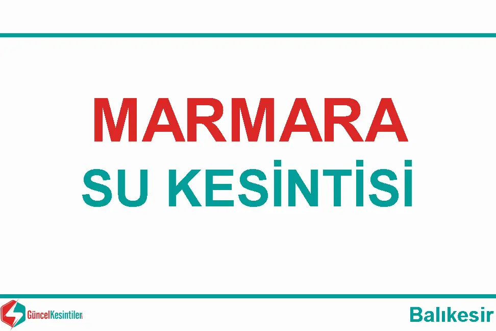 08.12.2023 Cuma : Marmara, Balıkesir Su Kesintisi Hakkında Detaylar