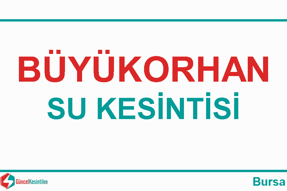 Büyükorhan'da 15/Nisan 2019 Su Kesintisi
