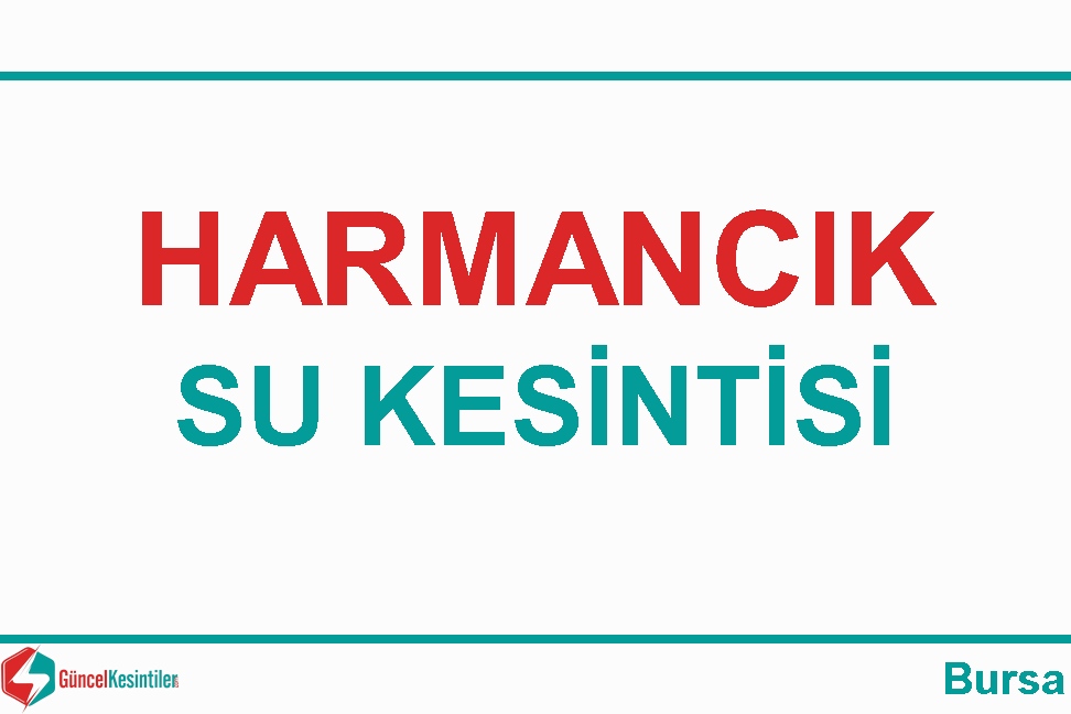 Harmancık'ta  2 Mart-2021(Salı) Tarihli 2 Saat Su Kesintisi