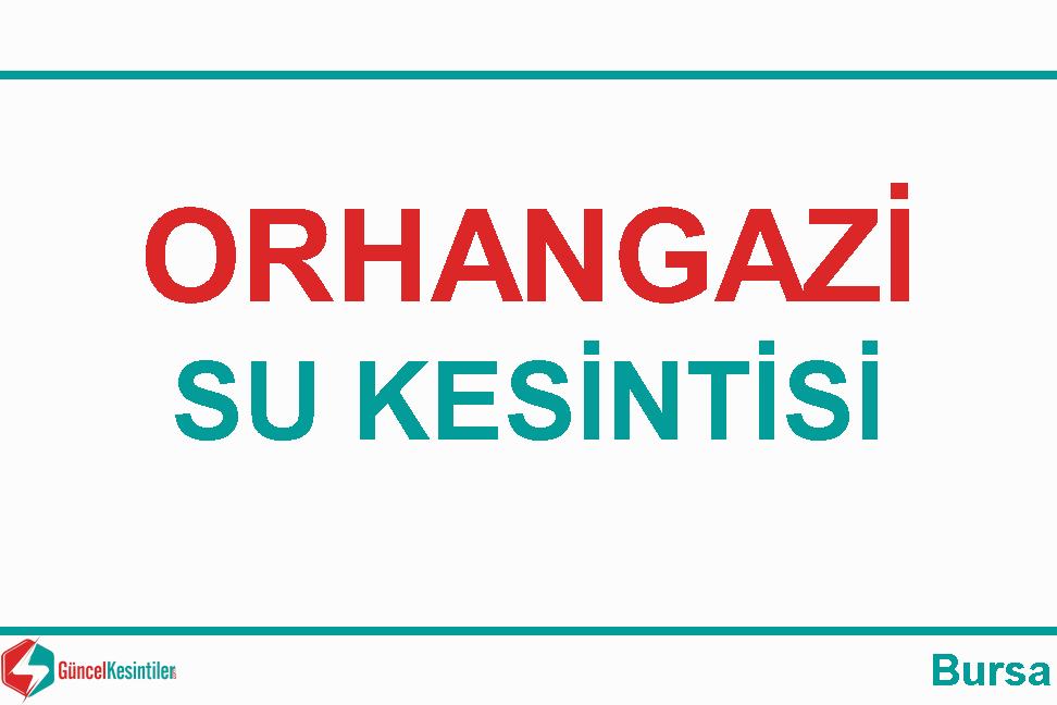 Bursa Orhangazi'de 25 Ağustos Çarşamba 2021 Su Arıza Bilgisi