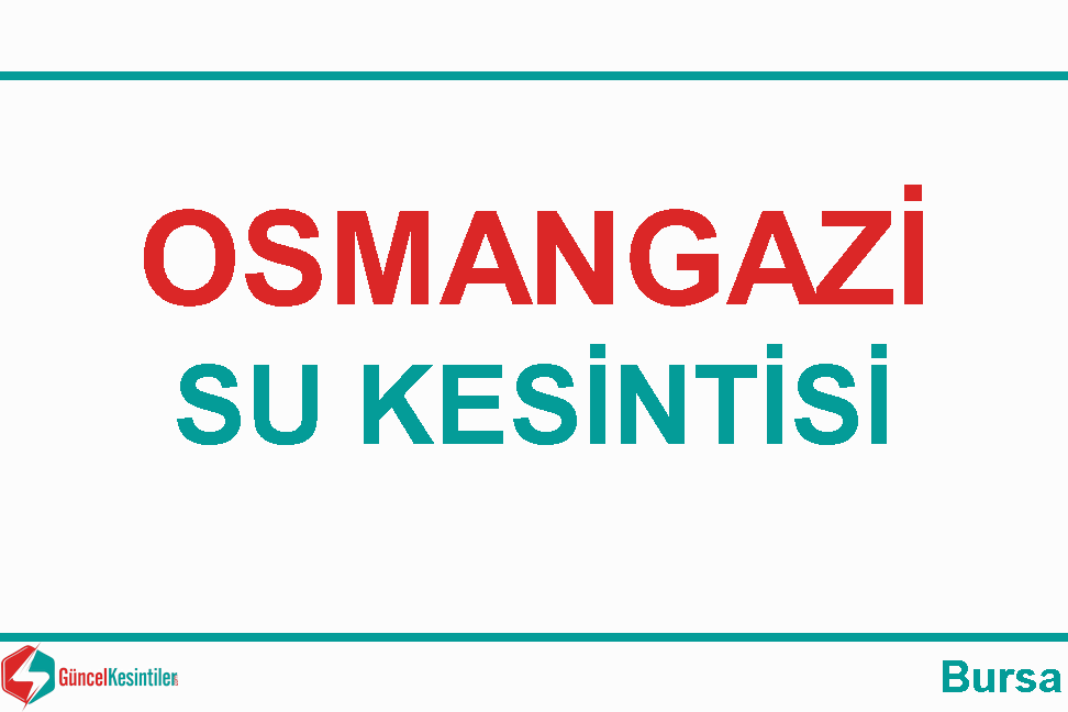 Bursa-Osmangazi 18.04.2024 Su Arıza Bilgisi -Buski-