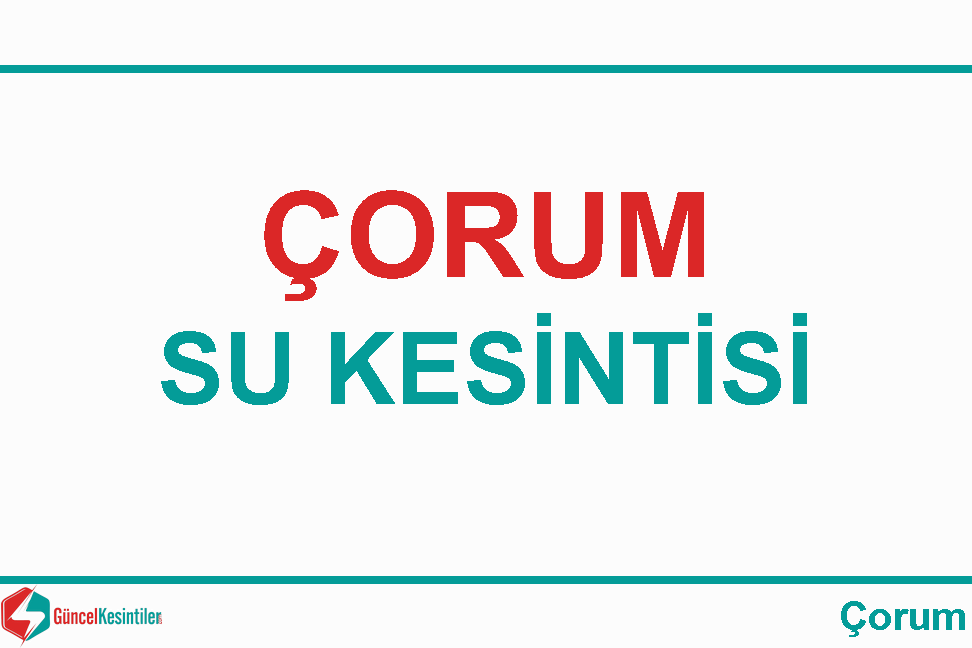 23.04.2024 Çorum-Şehir Merkezi Su Arızası