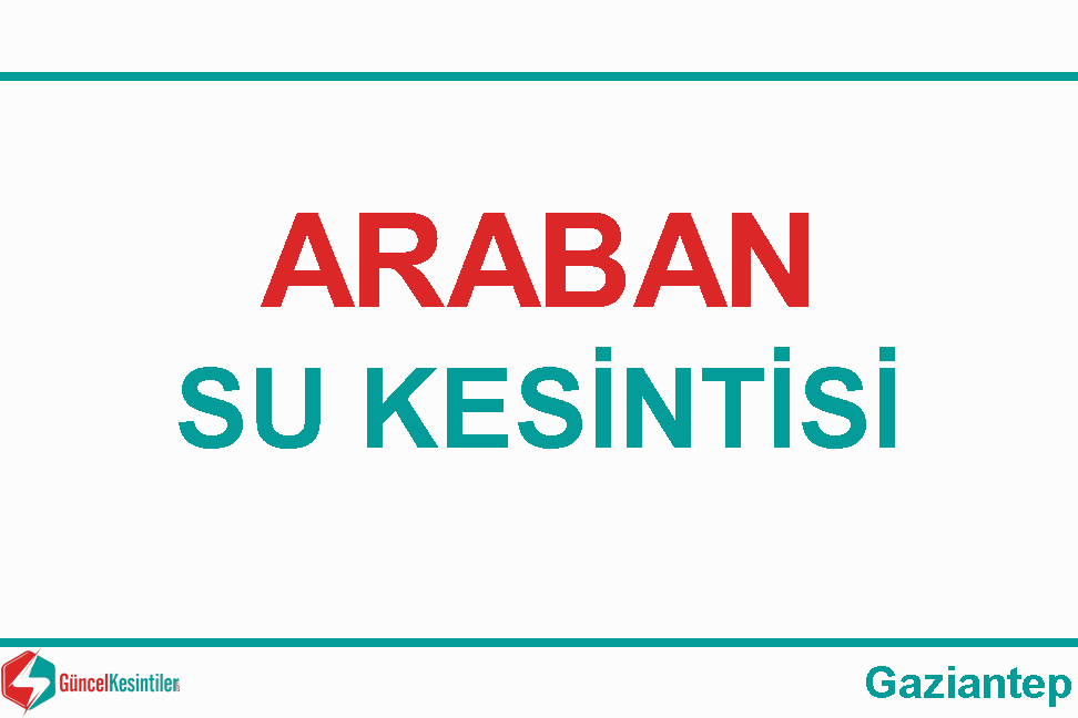 21 Ekim Çarşamba - 2026 : Araban, Gaziantep Yaşanan Su Arıza Bilgisi - Araban su kesintisi haberi