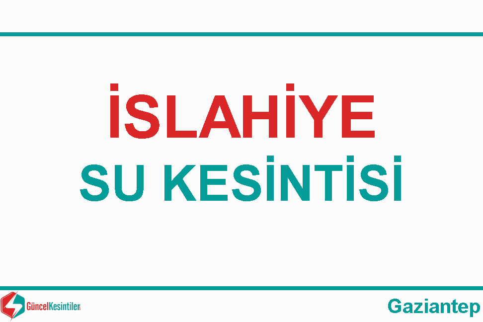 17 Aralık-2017(Pazar) İslahiye/Gaziantep Su Kesintisi