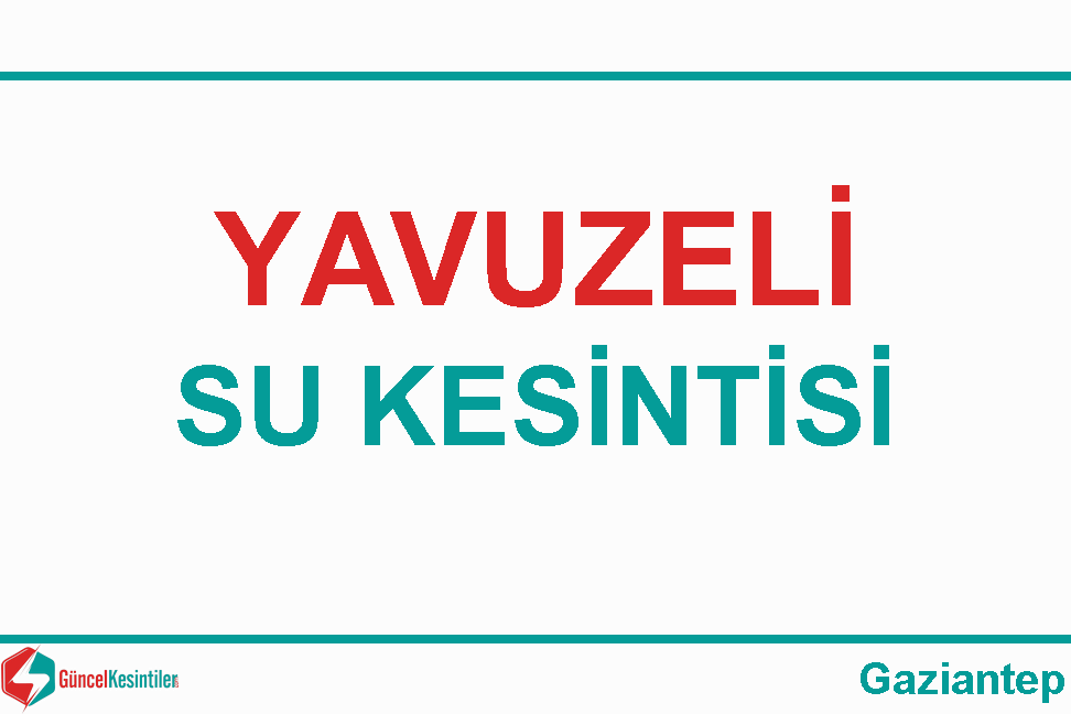 Gaziantep Yavuzeli 21 Ekim - Çarşamba Su Kesintisi Haberi - Yavuzeli su kesintisi haberi