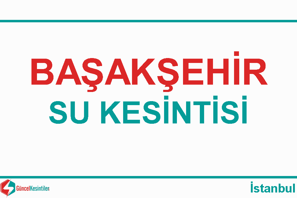 23-06-2022 Perşembe Başakşehir/İstanbul Su Kesintisi