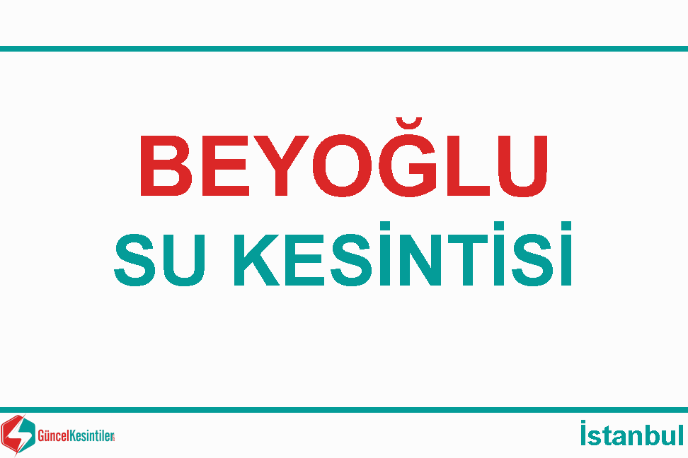 İstanbul-Beyoğlu 08/04 2024 Pazartesi Su Kesintisi Haberi