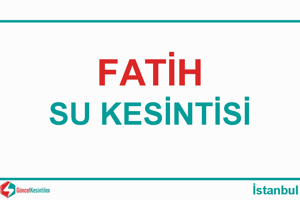 Fatih Haseki Sultan Mh. 15 Haziran - Çarşamba Tarihli Su Arızası