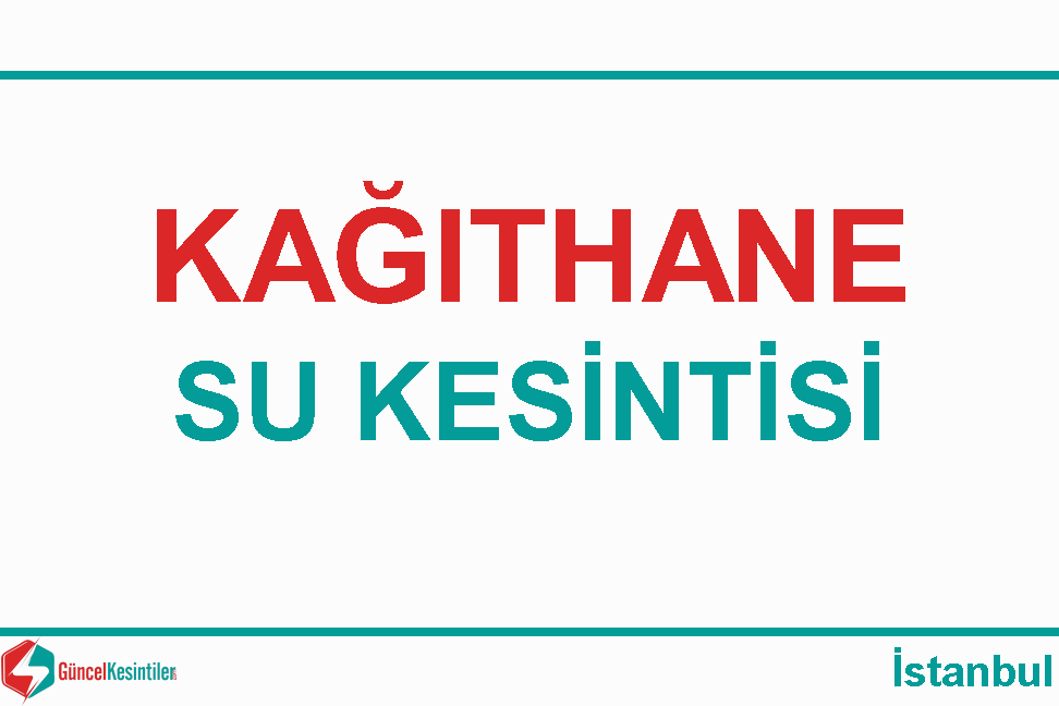 7.02.2024 Çarşamba : Kağıthane, İstanbul Su Kesintisi