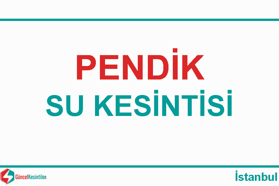 13.02.2024 Salı Pendik-İstanbul Su Kesintisi Haberi