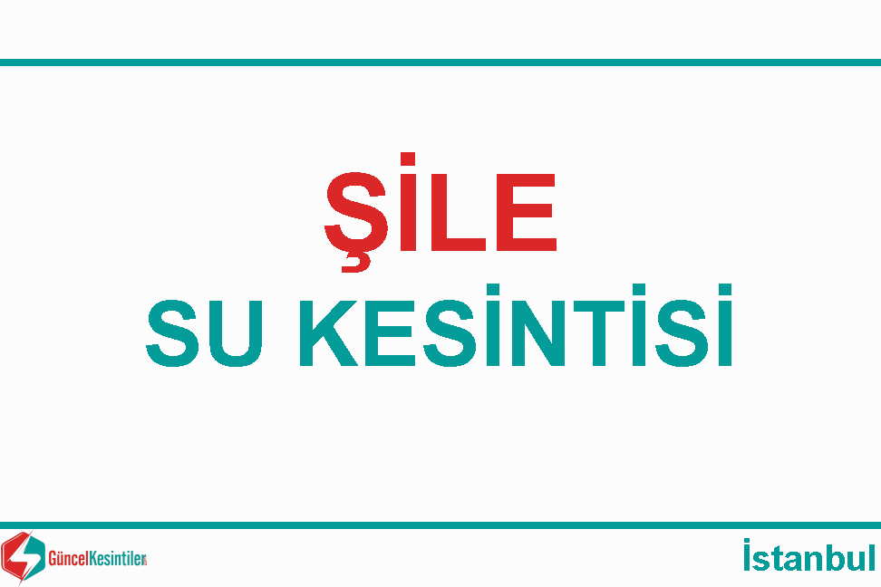 İstanbul Şile 8-05-2024 Su Kesintisi Haberi