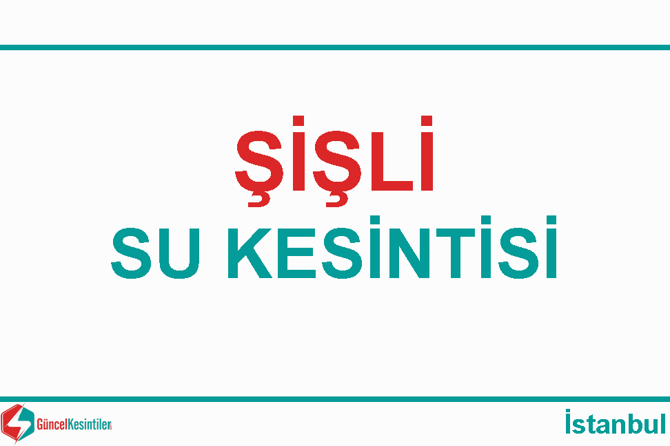11.03.2024 Şişli/İstanbul Su Arıza Bilgisi