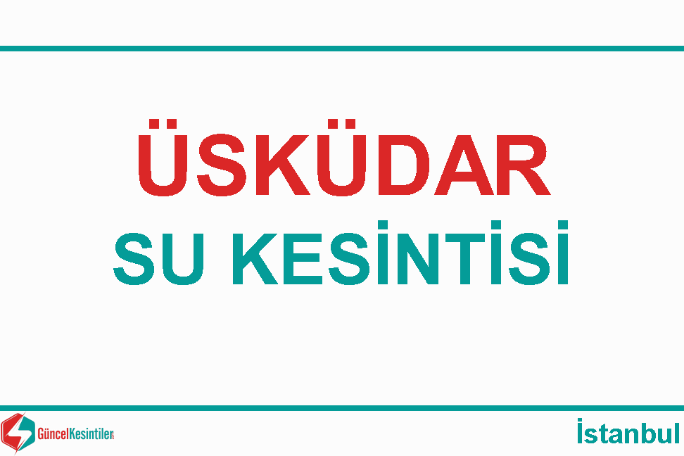 İstanbul Üsküdar'da 08 Mart Cuma 2024 Su Arızası
